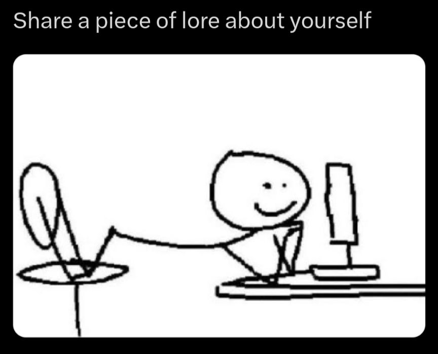 "Share a piece of lore about yourself" it says. Below, a stick figure leans avidly close to their computer monitor, excited to hear what you'll say
