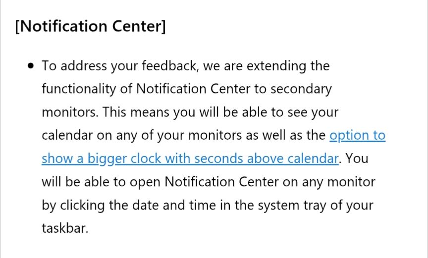 A screenshot from the insider flight notes, saying "To address your feedback, we are extending the functionality of Notification Center to secondary monitors. This means you will be able to see your calendar on any of your monitors as well as the option to show a bigger clock with seconds above calendar. You will be able to open Notification Center on any monitor by clicking the date and time in the system tray of your taskbar"
