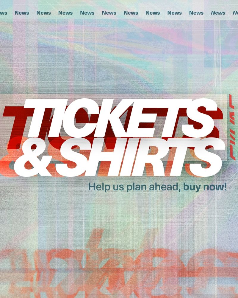 TICKETS & SHIRTS 
Help us plan ahead, buy now!
