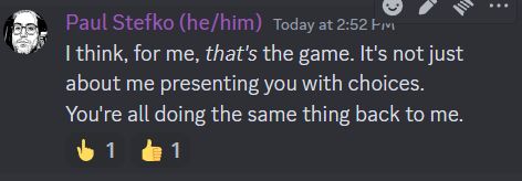 Discord post reads: I think, for me, that's the game. It's not just about me presenting you with choices. You're all doing the same thing back to me.
