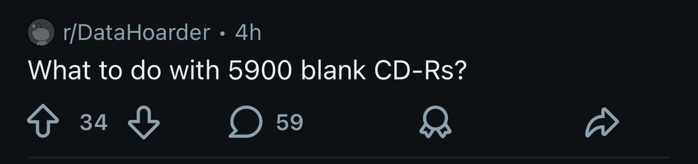 screenshot of a reddit post:
r/DataHoarder 4h
What to do with 5900 blank CD-Rs?
34 upvotes
59 replies