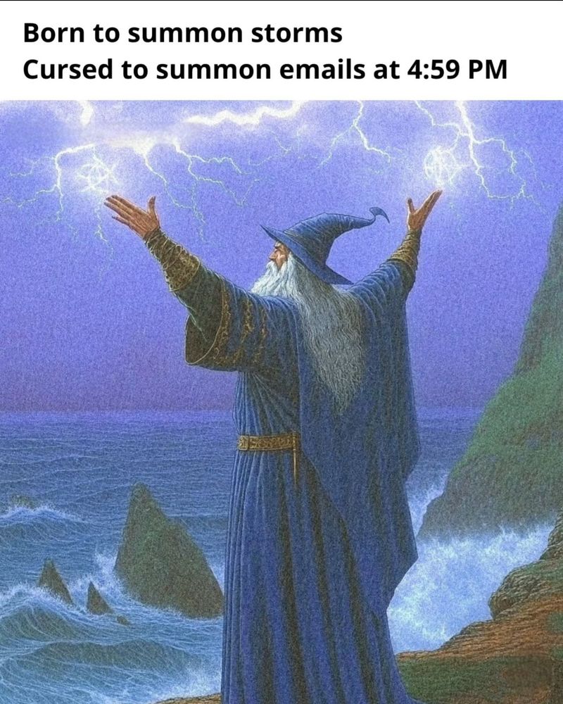 Bild: trollkarl med höjda armar vid ett stormande hav med blixtar i skyarna
Text: born to summon storms. Cursed to summon emails at 4:59 pm.