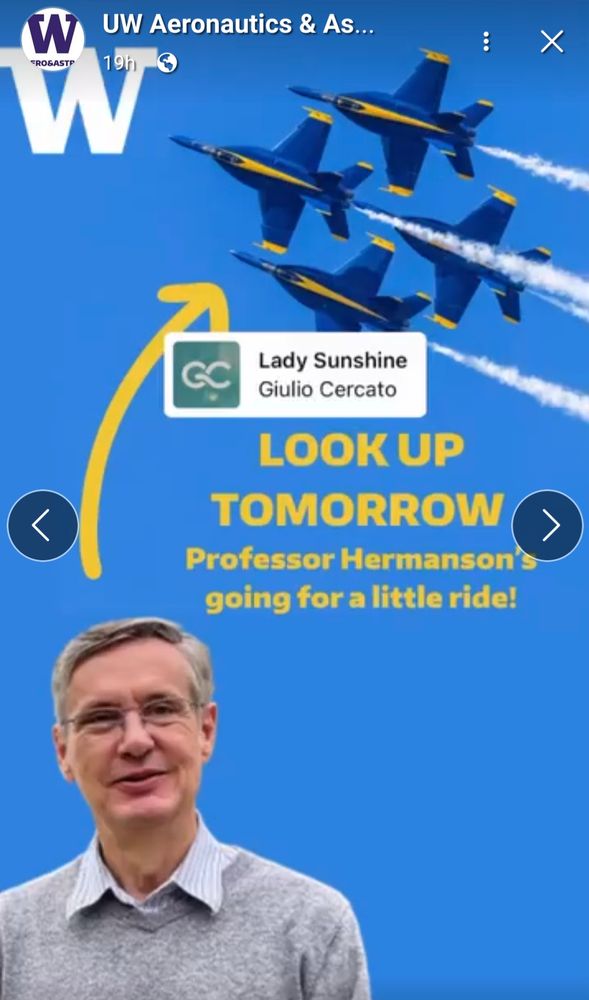 Screenshot of UW Aeronautics & Astronautics FB story sharing that one of their professors, Professor Hermanson is "going for a little ride", pointing to Blue Angels with a yellow arrow, inferring he is going to be a passenger in a Blue Angels jet. A photo of Professor Hermanson is at bottom left, cropped onto a blue sky photo of Blue Angels flying above.