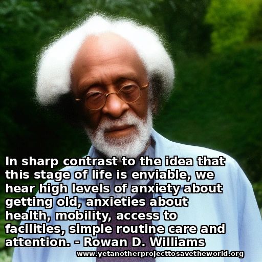 AI-generated Rowan D. Williams in a garden. Quote: "In sharp contrast to the idea that this stage of life is enviable, we hear high levels of anxiety about getting old, anxieties about health, mobility, access to facilities, simple routine care and attention."