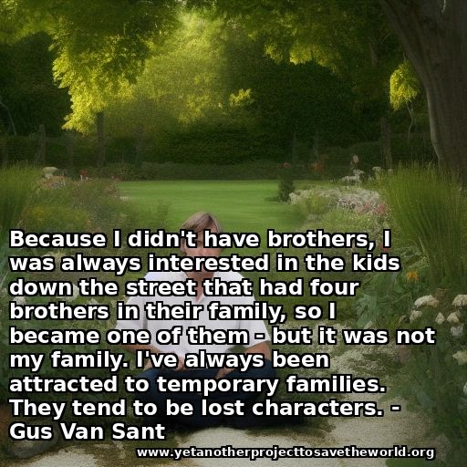 AI-generated Gus Van Sant in a garden. Quote: "Because I didnt have brothers, I was always interested in the kids down the street that had four brothers in their family, so I became one of them - but it was not my family. Ive always been attracted to temporary families. They tend to be lost characters."