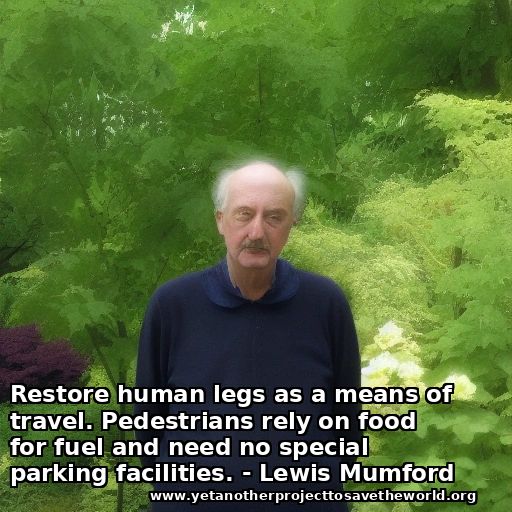 AI-generated Lewis Mumford in a garden. Quote: "Restore human legs as a means of travel. Pedestrians rely on food for fuel and need no special parking facilities."