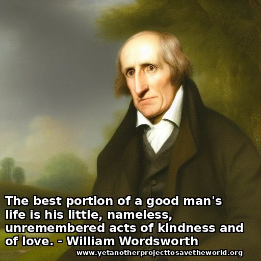 AI-generated William Wordsworth in a garden. Quote: "The best portion of a good mans life is his little, nameless, unremembered acts of kindness and of love."