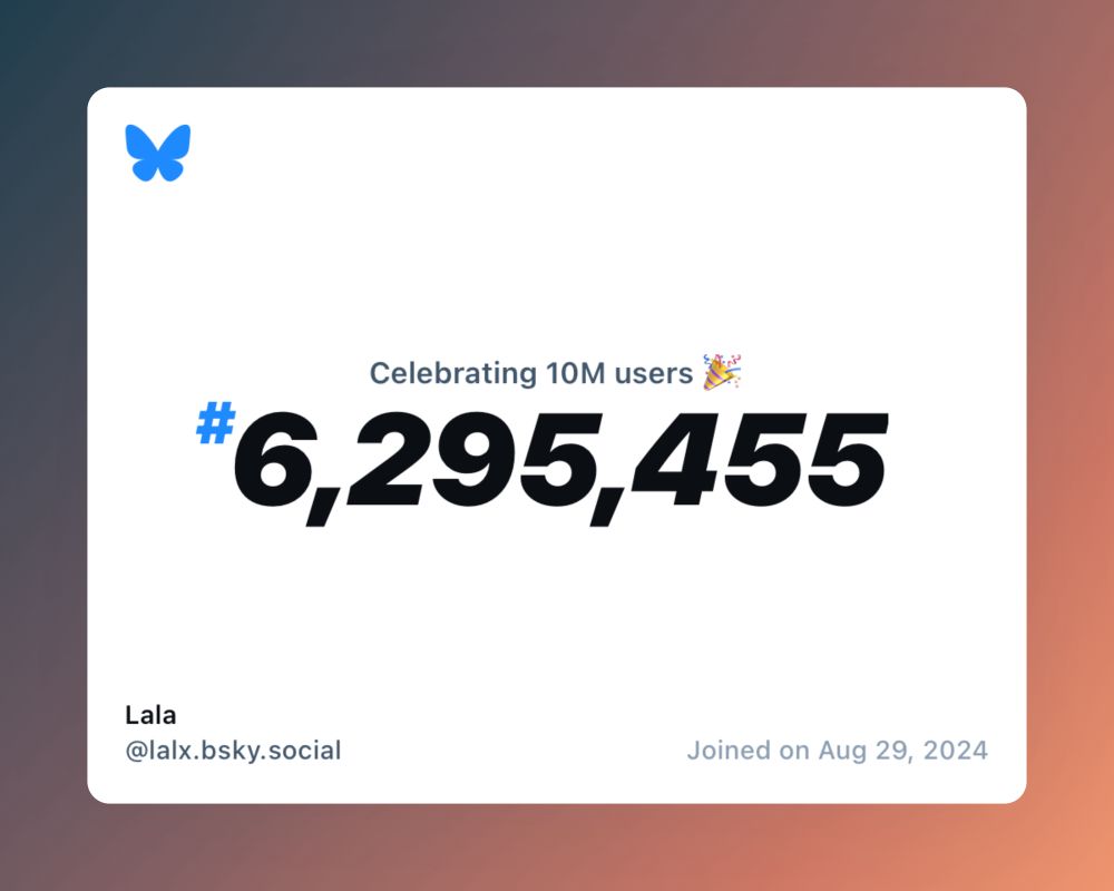 A virtual certificate with text "Celebrating 10M users on Bluesky, #6,295,455, Lala ‪@lalx.bsky.social‬, joined on Aug 29, 2024"