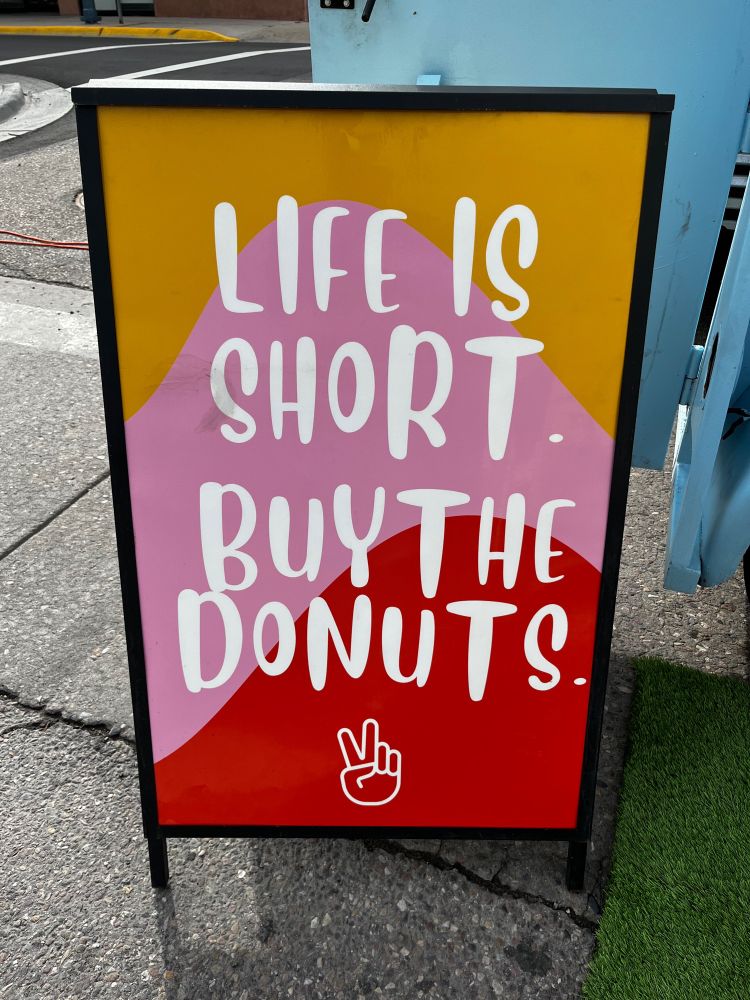 Life is short. Buy the donuts. 