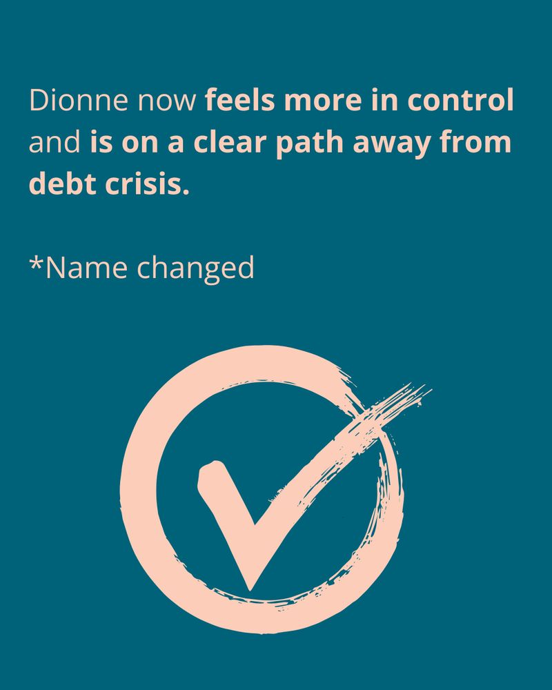 Above a large tick icon, text reads 'Dionne now feels more in control and is on a clear path away from debt crisis. *Name changed*