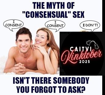 the "myth of consensual sex" meme. a man is saying "i consent" next to a woman who's also saying "i consent." to the far right is an image that reads "caitvi kinktober 2025" that says "i don't!"