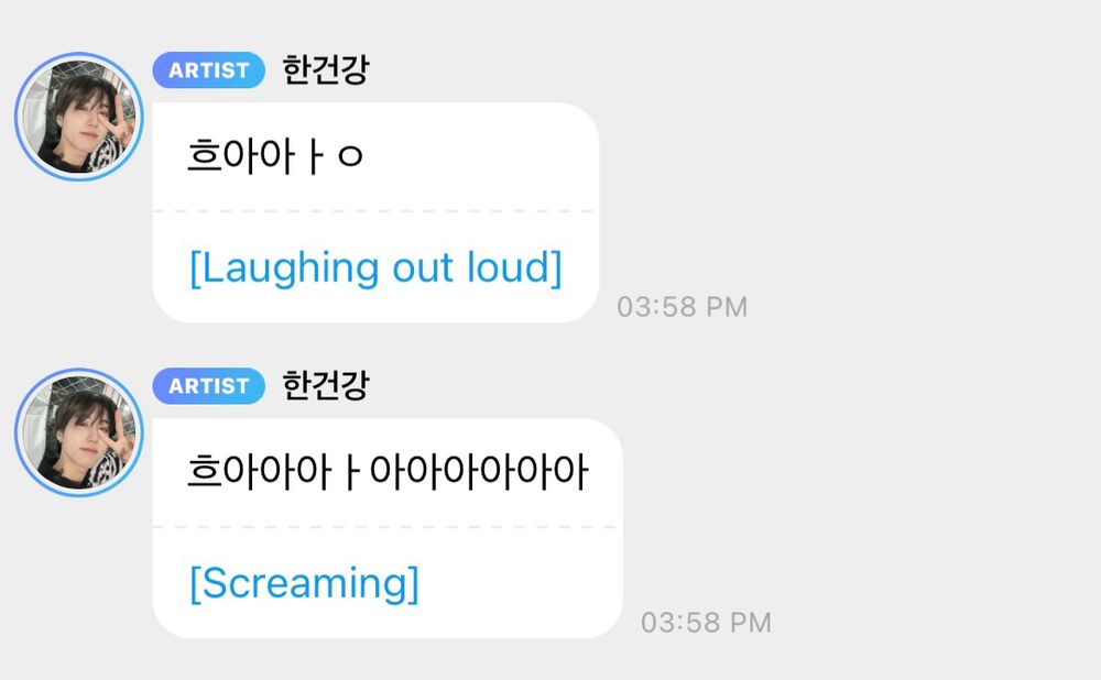 A screenshot of Han Jisung’s most recent Bubble messages. 
Jisung: [laughing out loud]
Jisung: [Screaming]