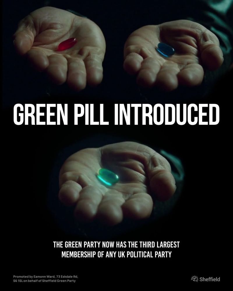 GREEN PILL INTRODUCED 

The green party now has the third largest membership of any UK political party

three outheld hands holding each a blue, red and green pill, referencing Neo's choice in the Matrix movie 