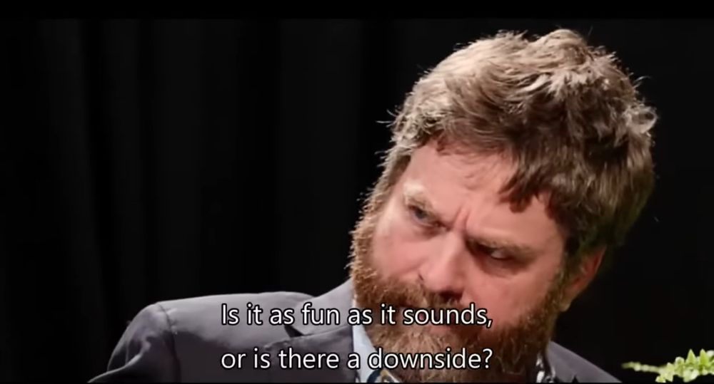 between two ferns screenshot showing Zach Galifianakis asking “is it as fun as it sounds or is there a downside?”