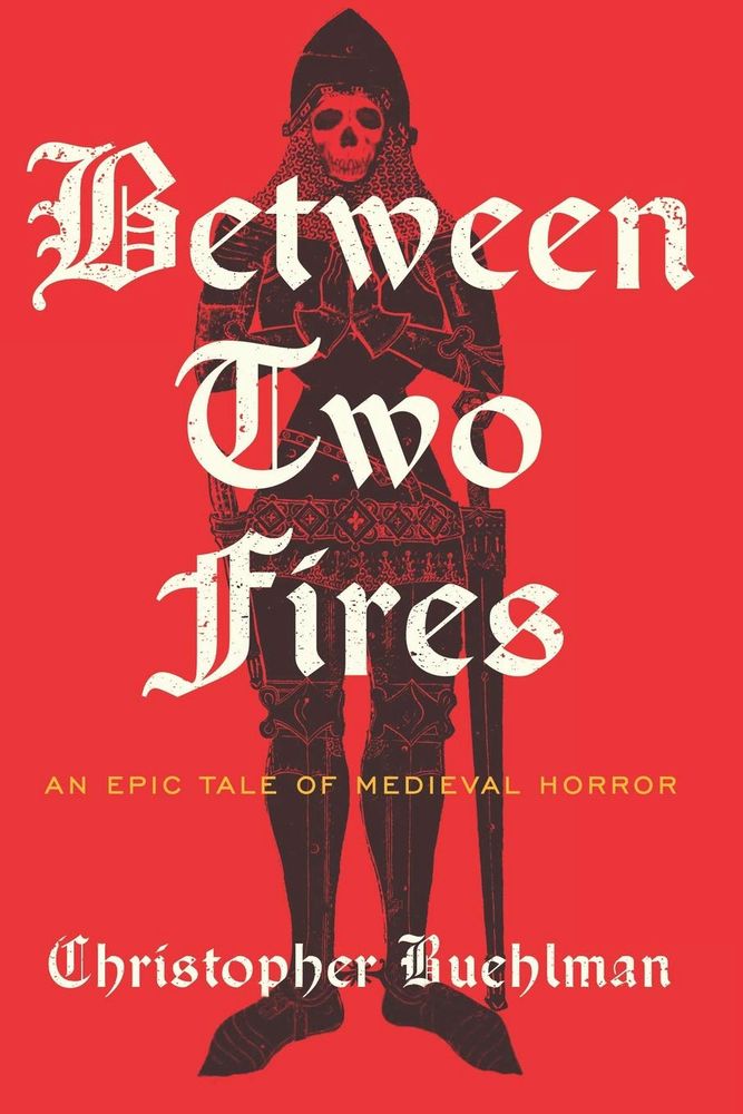 between two fires: an epic tale of medieval horror, by christopher buehlman 