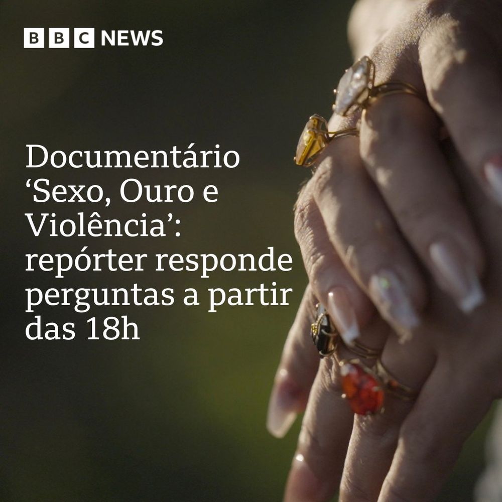 Imagem de promo chamando para live no YouTube da BBC. Foto mostra mãos de mulher com unha feita e joias. E o texto: "Documentário Sexo, ouro e violência: repórter responde perguntas a partir das 18h"