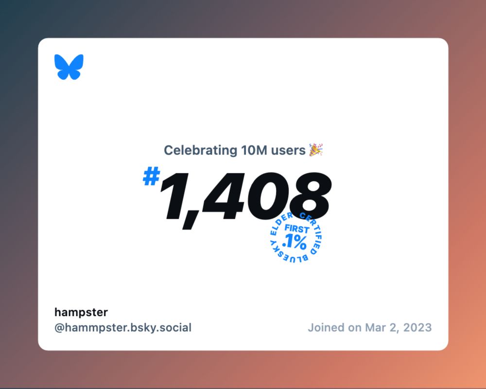 A virtual certificate with text "Celebrating 10M users on Bluesky, #1,408, hampster ‪@hammpster.bsky.social‬, joined on Mar 2, 2023"