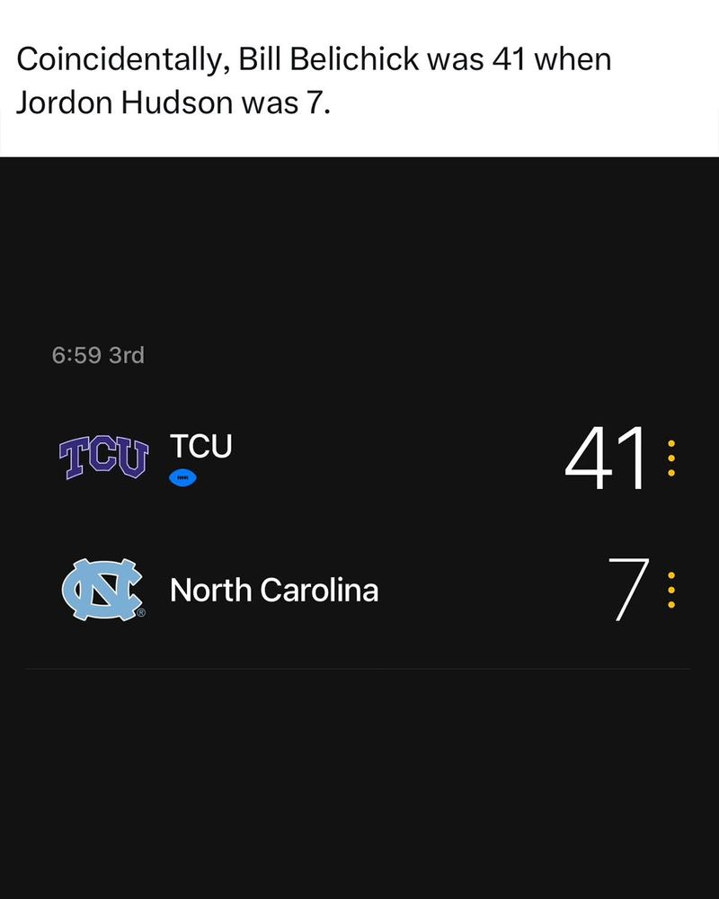 A screenshot showing the score of a football game between North Carolina and TCU of 41-7. A caption above the score says, "Coincidentally, Bill Belichick was 41 when Jordon Hudson was 7". 