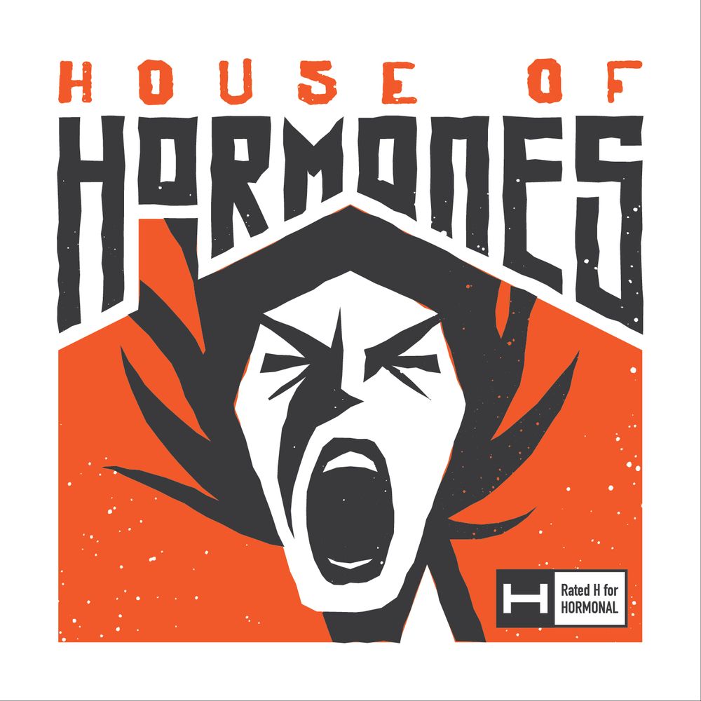 The image reads 'House of Hormones' with the image of a person screaming underneath in a house. Beside it, it reads 'Rated H for Hormonal'