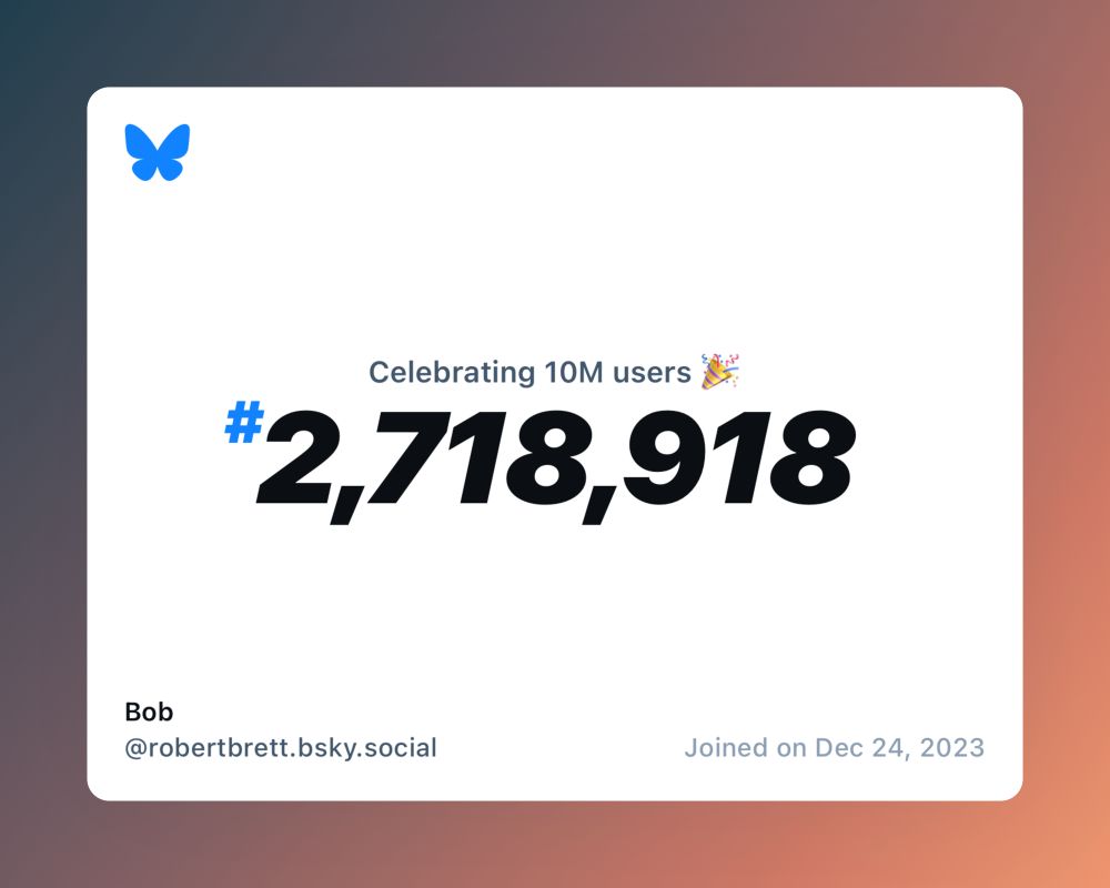 A virtual certificate with text "Celebrating 10M users on Bluesky, #2,718,918, Bob ‪@robertbrett.bsky.social‬, joined on Dec 24, 2023"