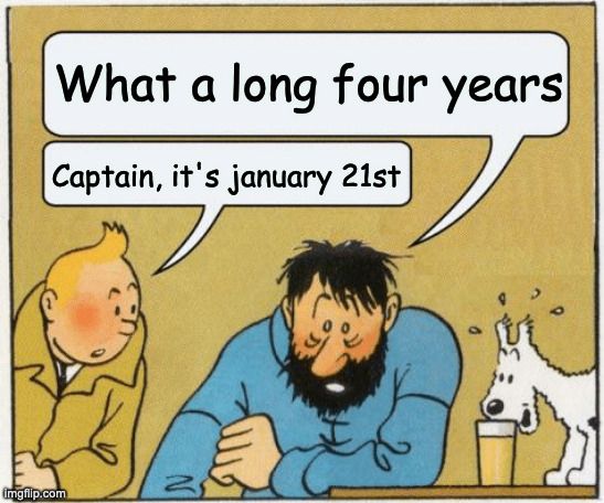 - What a long four years
- Captain, it's january 21st
