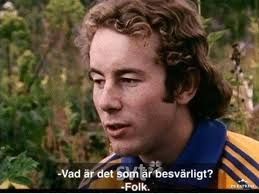 - Vad är det som är besvärligt?
- Folk.