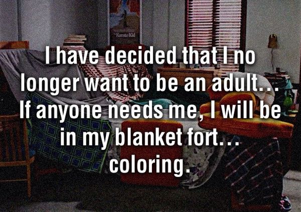 Meme text reads: "I have decided that I no longer want to be an adult. If anyone needs me, I will be in my blanket fort...coloring."