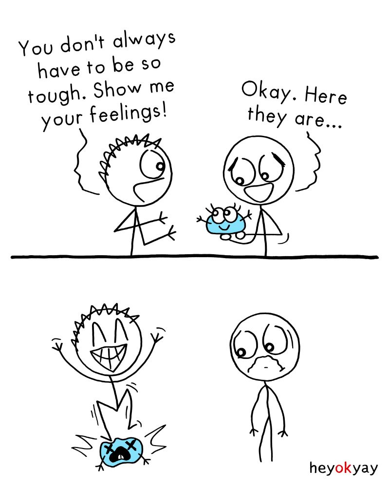 This two-panel color-accented comic by heyokyay features two stick figure characters.

Top panel: On the left, a spiky-haired character gestures toward the other, saying, “You don’t always have to be so tough. Show me your feelings!” On the right, a round-headed character smiles and responds, “Okay. Here they are…” while holding a small, blue, round creature with eyes, a mouth, and stick-like arms and legs.

Bottom panel: On the left, the spiky-haired character is grinning widely and stomping on the blue creature, which now has Xs for eyes and an open mouth indicating distress. On the right, the round-headed character stands alone, crying, with tears streaming down their face.