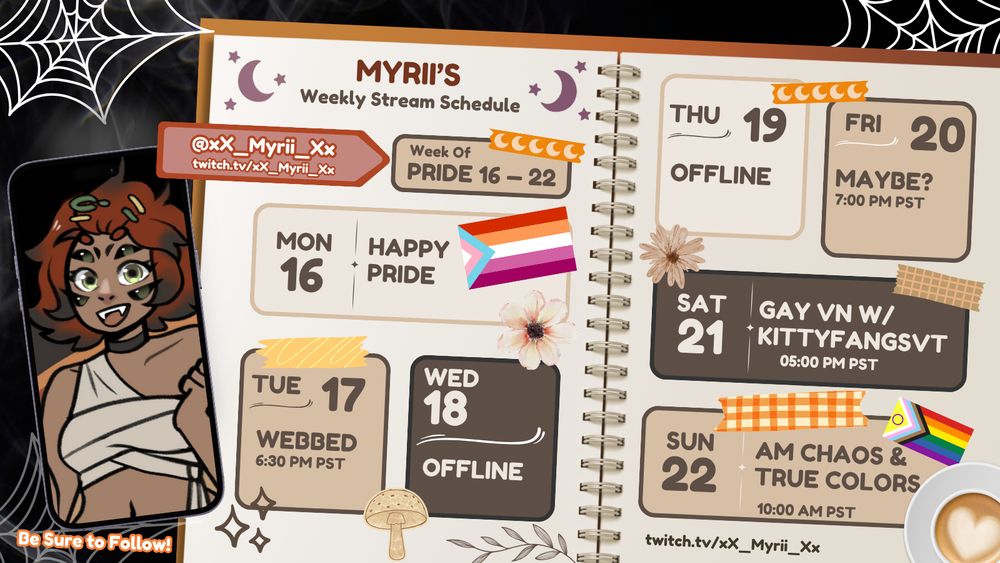 Myrii's Streamer Schedule for Pride 16-22
All times PST/PDT.

Monday: offline
Tuesday 6:30pm: Spider Game
Wednesday: offline
Thursday: offline
Friday 7pm: maybe?
Saturday 5pm: Gay VNs w/ KittyfangsVT
Sunday 10am: AM Chaos & LiS: True Colors
