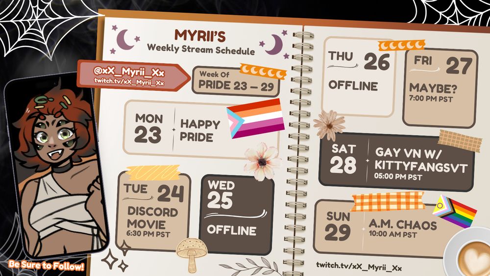Myrii's Streamer Schedule for Pride 23-29
All times PST/PDT.

Monday: offline
Tuesday 6:30pm: Discord Movie Night
Wednesday: offline
Thursday: offline
Friday 7pm: maybe?
Saturday 5pm: Gay VNs w/ KittyfangsVT
Sunday 10am: A.M. Chaos!
