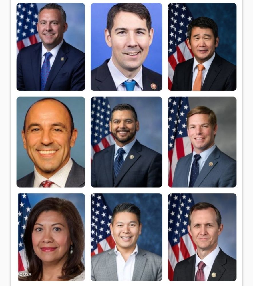 Image depicts pictures of the 9 reps.

Top Row
Adam Gray (CA-13) San Joaquin Valley
Josh Harder (CA-9) Stockton 
Dave Min (CA-47) Irvine, HB, CM

Middle Row
Jimmy Panetta (CA-19) San Jose to Santa Clara coastal area
Raul Ruiz (CA-25) San Bernardino area
Eric Swalwell (CA-14) Livermore area

Bottom Row
Norma Torres (CA-35) Inland Empire cities
Derek Tran (CA-45) Cerritos, Cypress, Buena Park area
George Whitesides (CA-27) Lancaster area 