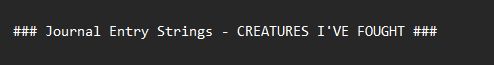 ### Journal Entry Strings - CREATURES I'VE FOUGHT ###