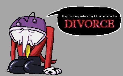 tenna deltarune, slouched over and sad, saying "they took my get-rich quick scheme in the DIVORCE"