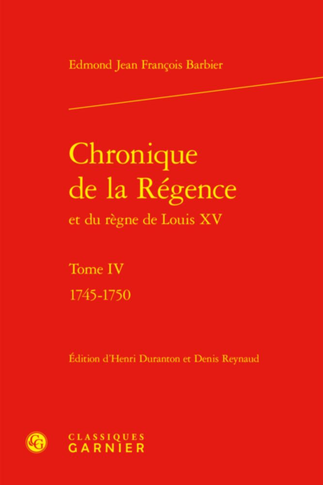 Chronique de la Régence - et du règne de Louis XV. Tome IV. 1745-1750