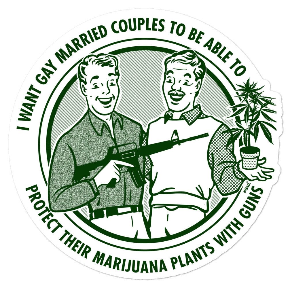 I want gay married couples to be able to protect their marijuana with guns 