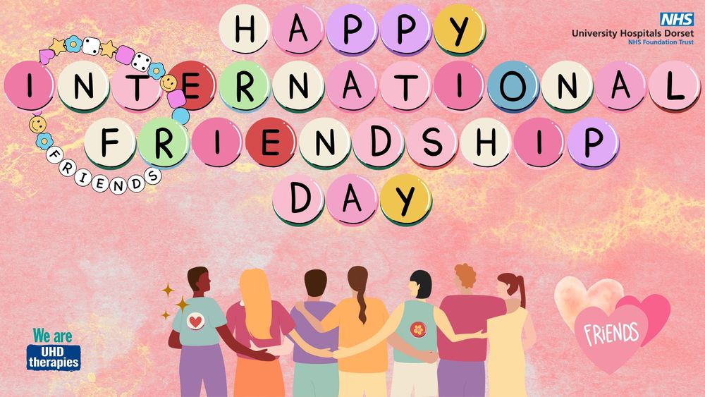 We are UHD Therapies. Friends. Happy International Friendship Day. University Hospital Dorset NHS Foundation Trust. Friends.