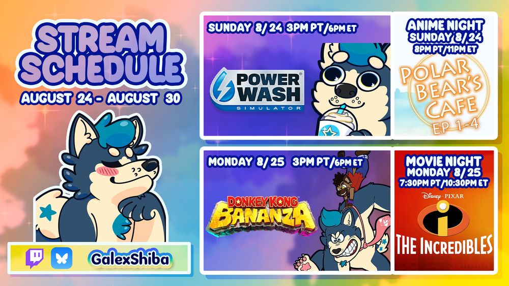 GalexShiba will stream PowerWash Simulator on Sunday, August 24 @ 3PM PT/6PM ET and Donkey Kong Bananza on Monday, August 25 @ 3PM PT/6PM ET. We're watching Polar Bear's Cafe for Anime Night on August 24 @ 8PM PT/11PM ET and The Incredibles for Movie Night on August 25 @ 7:30PM PT/10:30PM ET! Come chill with us~