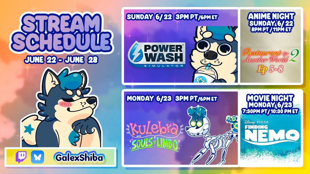 GalexShiba will stream PowerWash Simulator on Sunday, June 22 @ 3PM PST and Kulebra and the Souls of Limbo on Monday, June 23 @ 3PM PT/6PM ET. We're watching Restaurant to Another World 2 for Anime Night on June 22 @ 8PM PT/11PM ET and Finding Nemo for Movie Night on June 23 @ 7:30PM PT/10:30PM ET! Come chill with us~