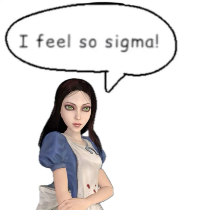 alice liddell saying i feel so sigma