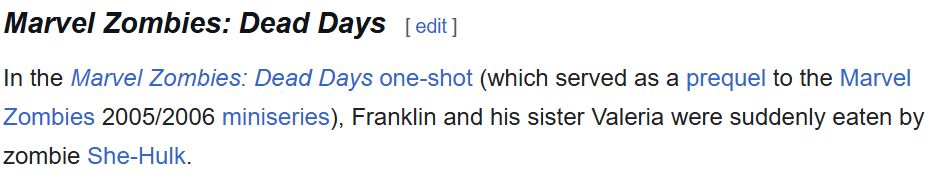 Wikipedia entry: In the Marvel Zombies: Dead Days one-shot (which served as a prequel to the Marvel Zombies 2005/2006 miniseries), Franklin and his sister Valeria were suddenly eaten by zombie She-Hulk.