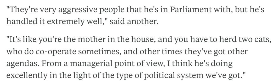 A snippet of the linked RNZ story about the National Party conference at the weekend. One of several "National Party supporters" is asked how the Prime Minister is going at handling the three party coalition, and replies with this metaphor involving domestic moggies: ""They're very aggressive people that he's in Parliament with, but he's handled it extremely well," said another.

"It's like you're the mother in the house, and you have to herd two cats, who do co-operate sometimes, and other times they've got other agendas. From a managerial point of view, I think he's doing excellently in the light of the type of political system we've got."
