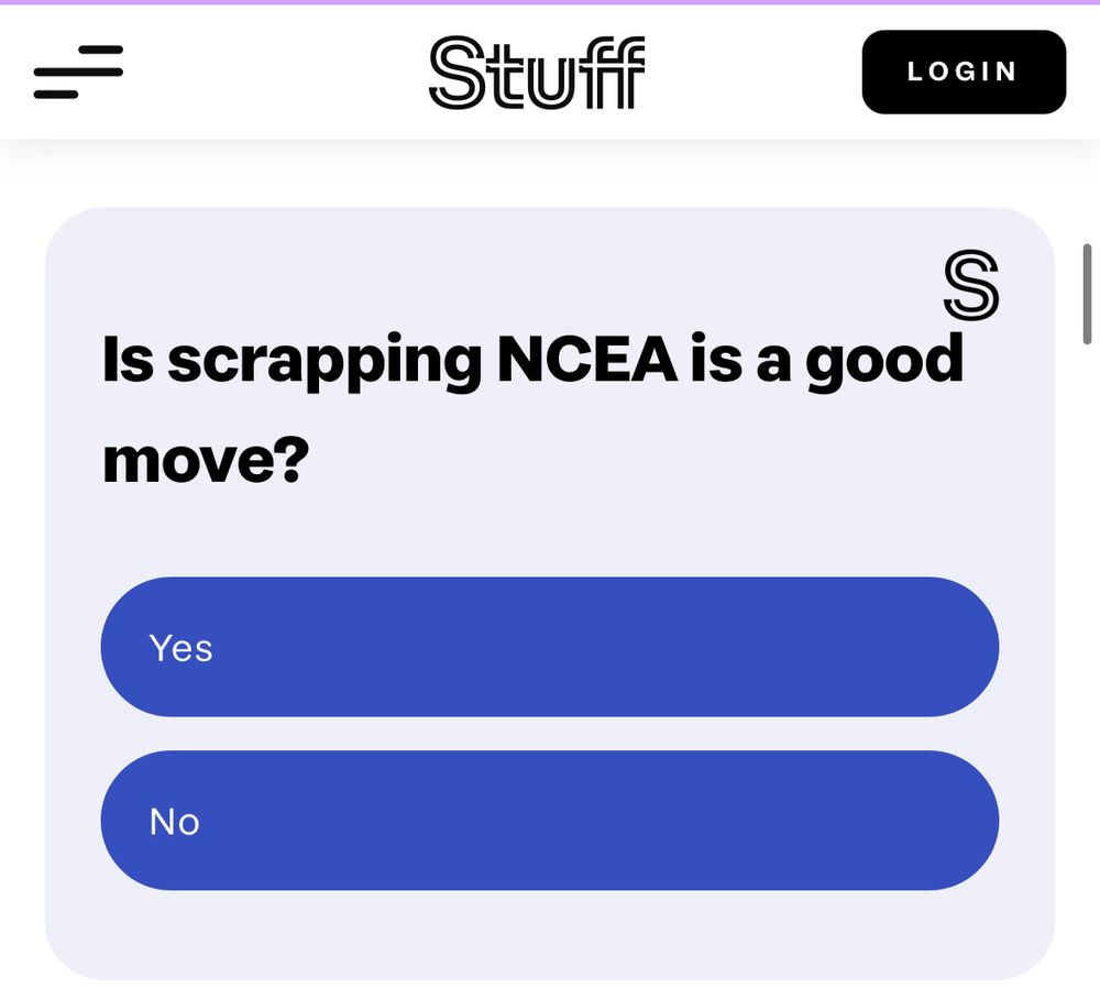 Screenshot of an online poll at Stuff.co.nz, asking “Is scrapping NCEA is a good move?” 

Love that extraneous copula; perfectly fine in e.g. Gaelic or French, but presumably a fail for literacy standards in English…

(Checking and rechecking my alt text for any inadvertent typos…) 