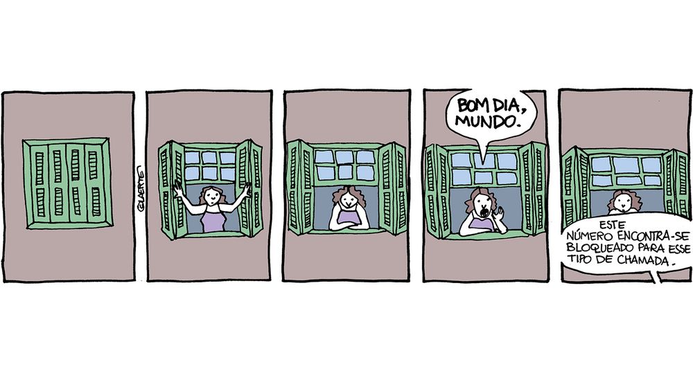 tira em 5 quadrinhos. 
1) Uma janela fechada.
2) As persianas se abrem, uma mulher aparece.
3) A mulher observa.
4) A mulher grita: “BOM DIA, MUNDO!”
5) Voz fora de cena responde: “Este número encontra-se bloqueado para esse tipo de chamada.”
