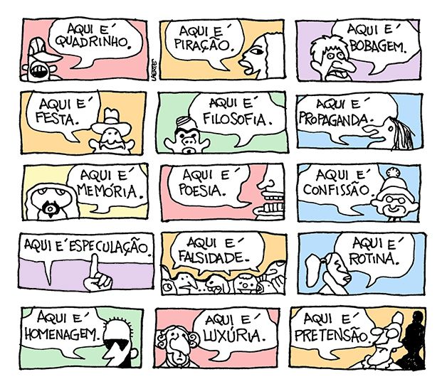 Tira em 15 quadrinhos, com personagens variados falando frases diferentes: “Aqui é quadrinho” - “Aqui é piração” - “Aqui é bobagem” - “Aqui é festa” - “Aqui é filosofia” - “Aqui é propaganda” - “Aqui é memória” - “Aqui é poesia” - “Aqui é confissão” - “Aqui é especulação” - “Aqui é falsidade” - “Aqui é rotina” - “Aqui é homenagem” - “Aqui é luxúria” - “Aqui é pretensão”. 