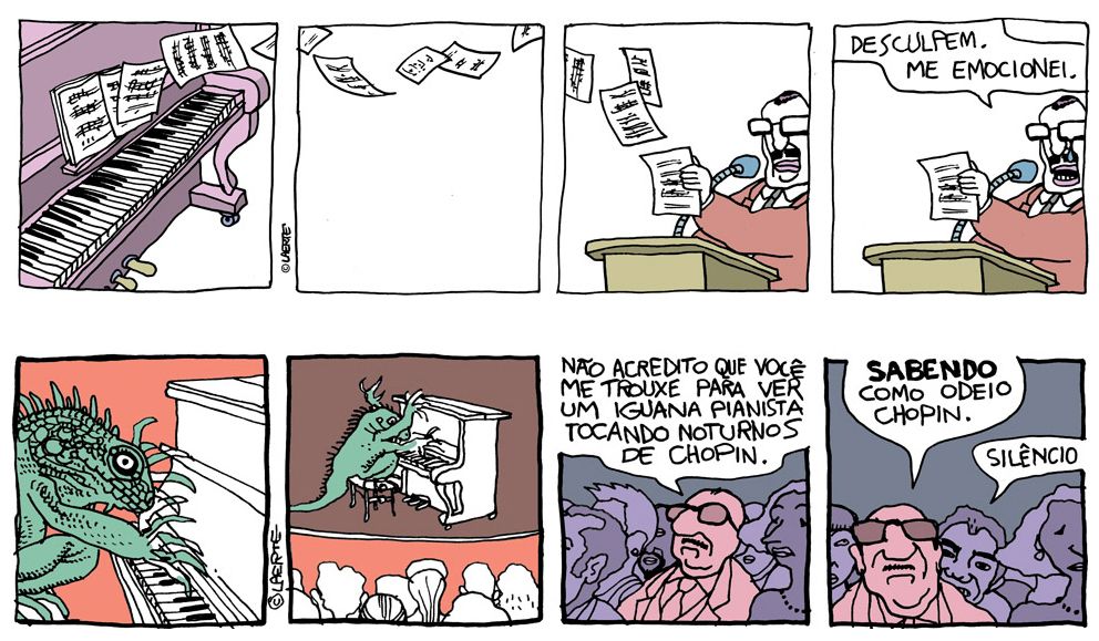 2 tiras, a primeira com 4 quadrinhos:
Um piano armário, com o teclado aberto. Há uma partitura colocada, e suas folhas começam a ser levadas por forte vento.
As folhas voam pelo ar. 
As folhas vão parar na mão de um homem, de paletó, gravata e óculos, que está num púlpito, frente a um microfone.
Ele olha a partitura e uma lágrima lhe escorre. Ele diz: “Desculpem. Me emocionei”.
A outra tira também tem 4 quadrinhos.
Uma grande iguana está num palco, tocando piano sentada no banquinho. Na plateia, um homem reclama com a mulher ao seu lado: “Não acredito que você me trouxe para ver um iguana pianista tocando noturnos de Chopin. SABENDO como odeio Chopin”. Uma pessoa atrás dele pede: “Silêncio.”