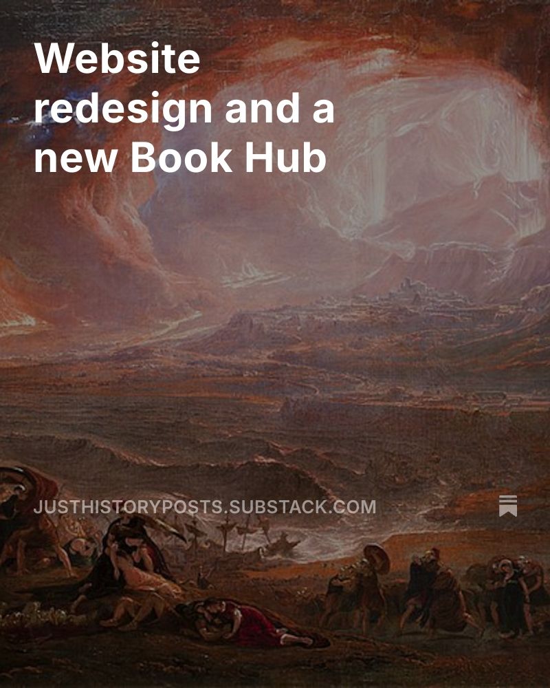 An apocalyptic painting with text overlaid saying "Website redesign and a new Book Hub" with the Just History Posts substack URL