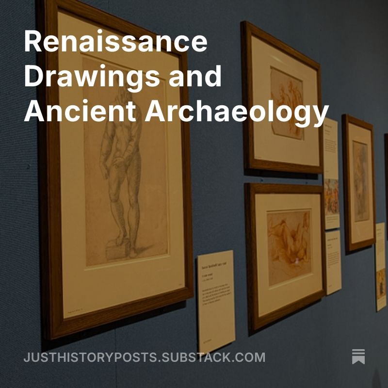 A photograph of Renaissance drawings in frames on a blue wall, with information plaques alongside them. Over the top of the photograph is text: "Renaissance Drawings and Ancient Archaeology. Justhistoryposts.substack.com"