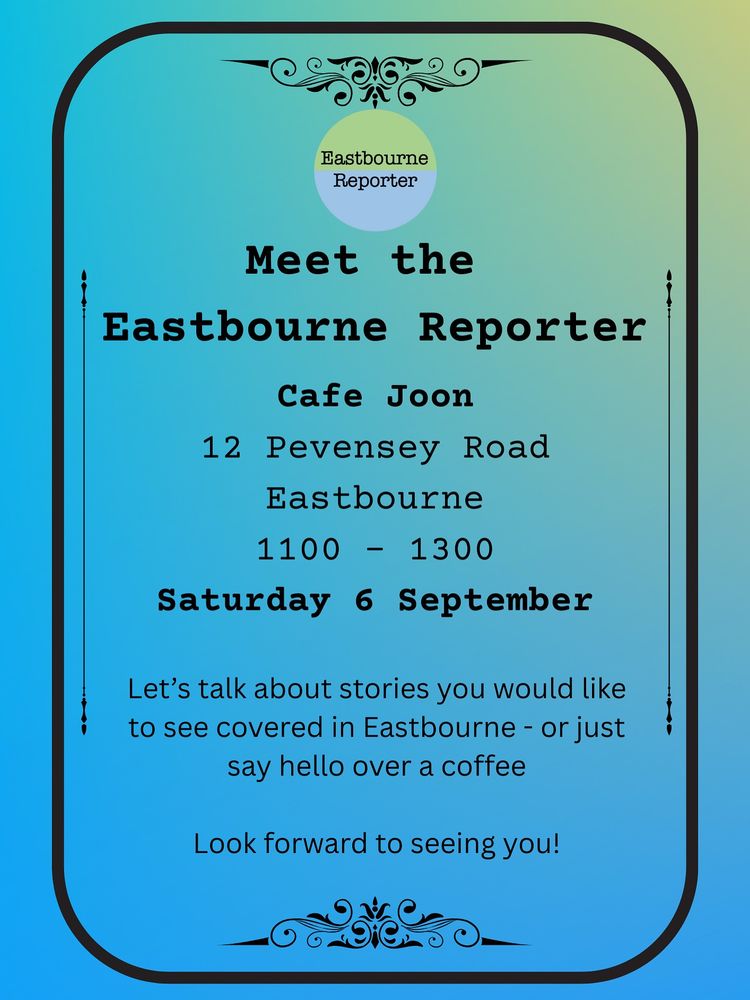Meet Eastbourne Reporter from 1100 to 1300 Saturday 6 September at Cafe Joon at 12 Pevensey Road in the town centre 