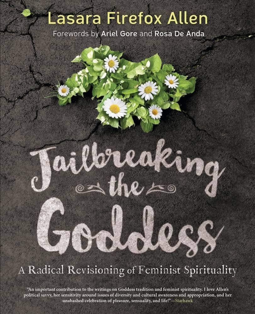 Book cover for Jailbreaking the Goddess: A Radical Revisioning of Feminist Spirituality by Lasara Firefox Allen