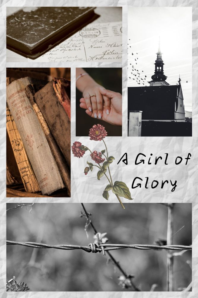 A collage of pictures including a journal, a stack of books, two hands grasping, a church steeple, and barbed wire. Words included: A Girl of Glory.